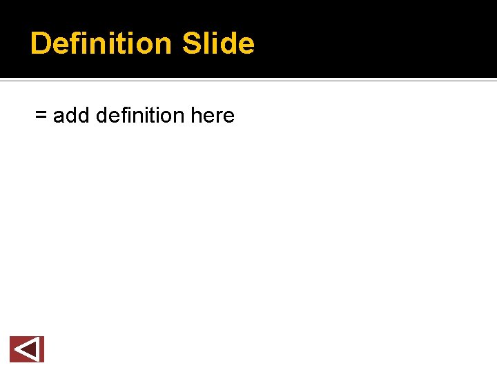 Definition Slide = add definition here 