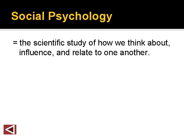 Social Psychology = the scientific study of how we think about, influence, and relate