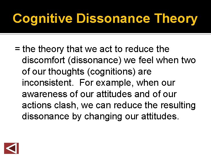 Cognitive Dissonance Theory = theory that we act to reduce the discomfort (dissonance) we