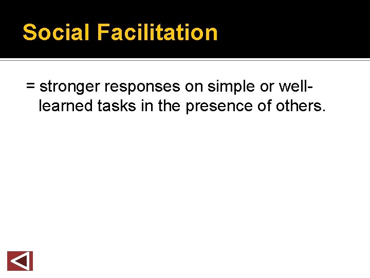 Social Facilitation = stronger responses on simple or welllearned tasks in the presence of