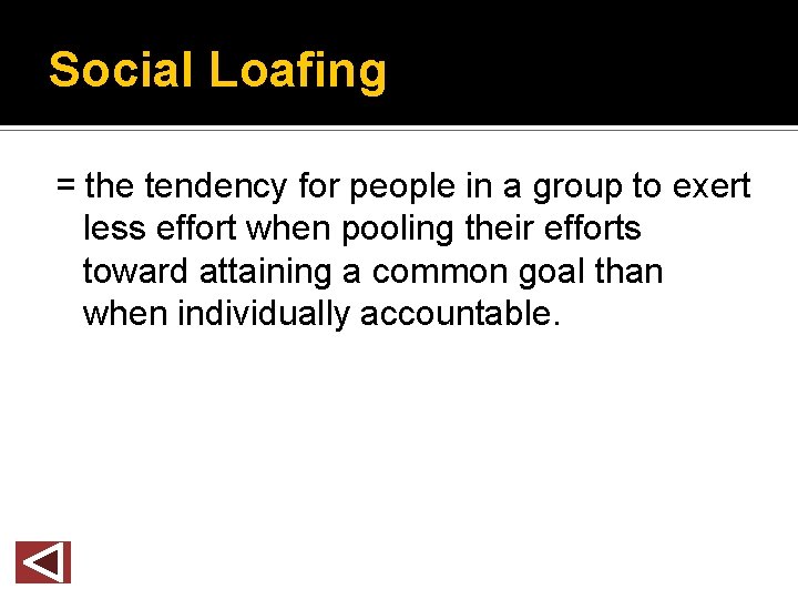 Social Loafing = the tendency for people in a group to exert less effort