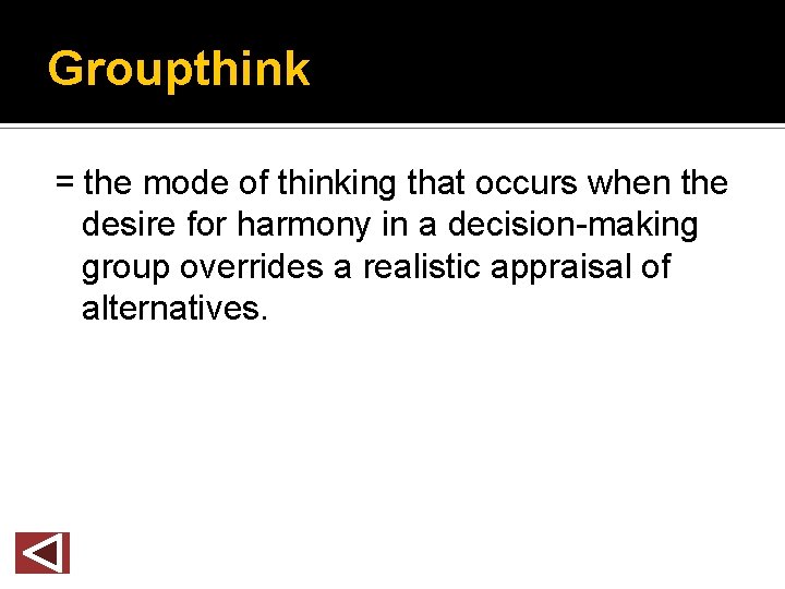 Groupthink = the mode of thinking that occurs when the desire for harmony in