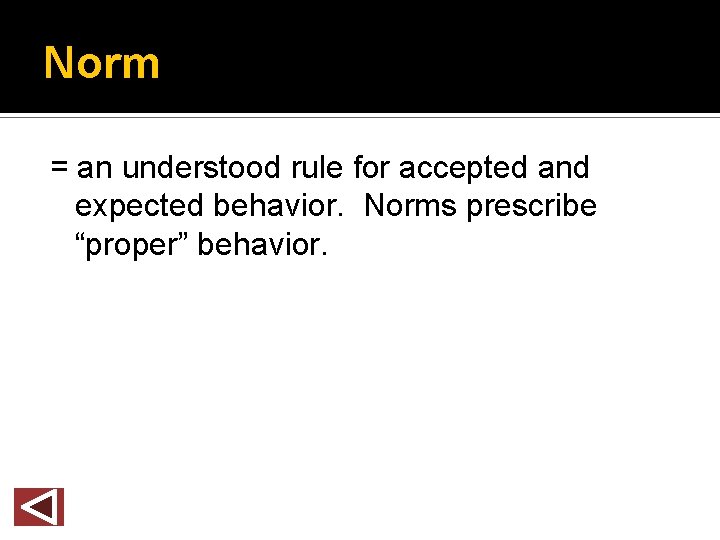 Norm = an understood rule for accepted and expected behavior. Norms prescribe “proper” behavior.