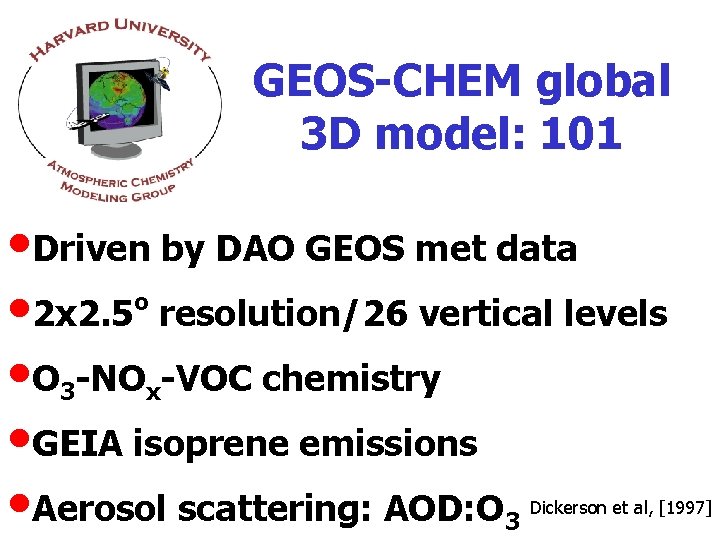 GEOS-CHEM global 3 D model: 101 • Driven by DAO GEOS met data o