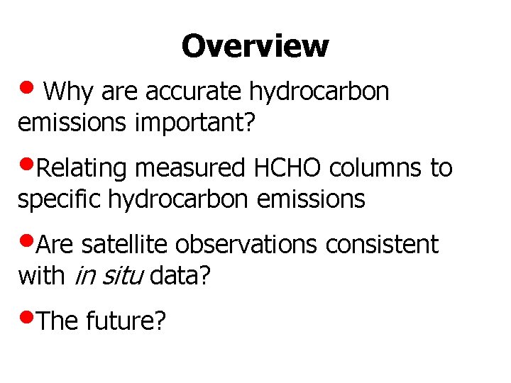 Overview • Why are accurate hydrocarbon emissions important? • Relating measured HCHO columns to