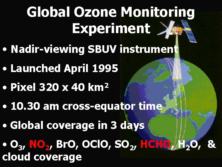 Global Ozone Monitoring Experiment • Nadir-viewing SBUV instrument • Launched April 1995 • Pixel