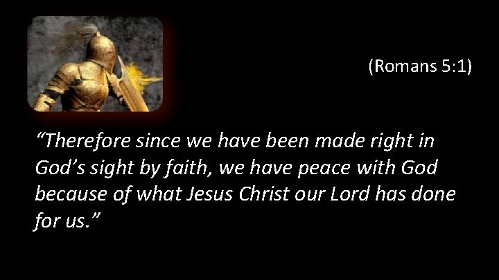 (Romans 5: 1) “Therefore since we have been made right in God’s sight by