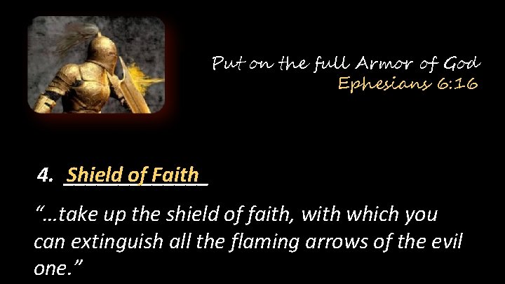 Put on the full Armor of God Ephesians 6: 16 Shield of Faith 4.