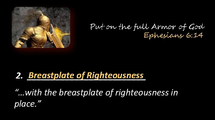 Put on the full Armor of God Ephesians 6: 14 Breastplate of Righteousness 2.