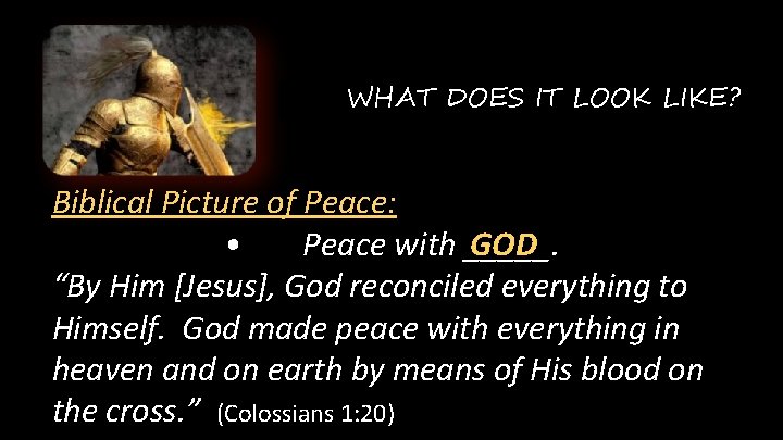 WHAT DOES IT LOOK LIKE? Biblical Picture of Peace: • Peace with _____. GOD