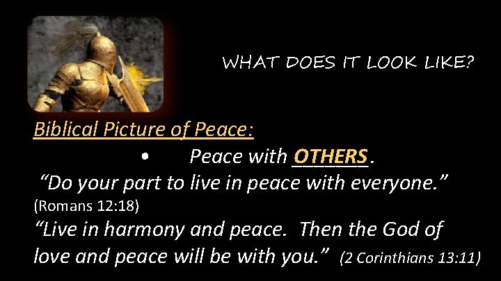 WHAT DOES IT LOOK LIKE? Biblical Picture of Peace: • Peace with _______. OTHERS
