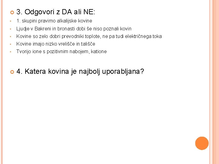  3. Odgovori z DA ali NE: • 1. skupini pravimo alkalijske kovine •