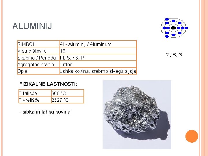 ALUMINIJ SIMBOL Vrstno število Skupina / Perioda Agregatno stanje Opis Al - Aluminij /