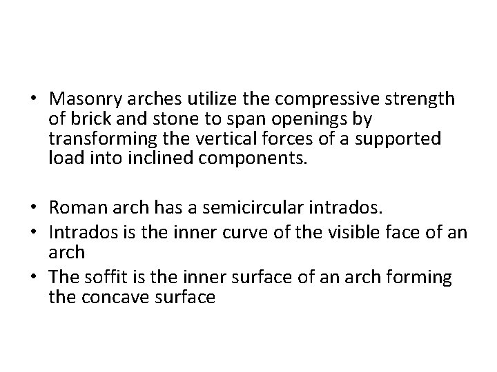  • Masonry arches utilize the compressive strength of brick and stone to span