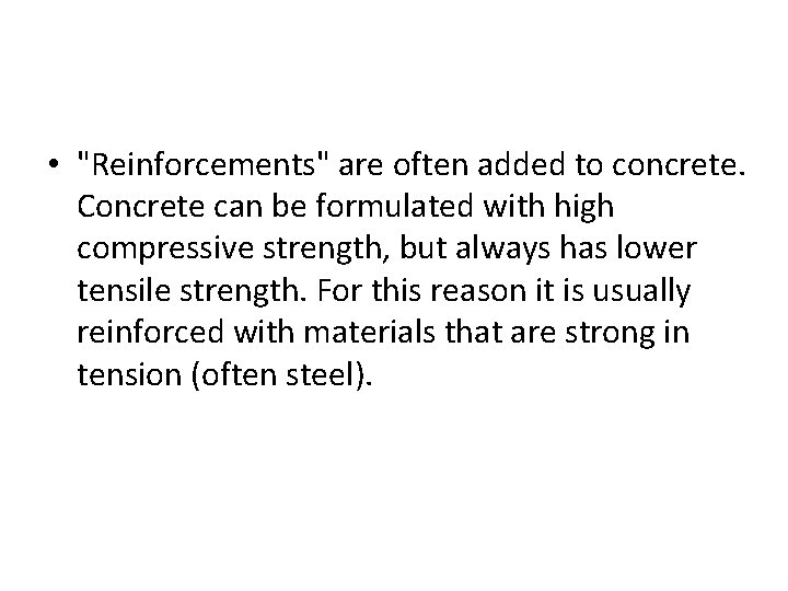  • "Reinforcements" are often added to concrete. Concrete can be formulated with high