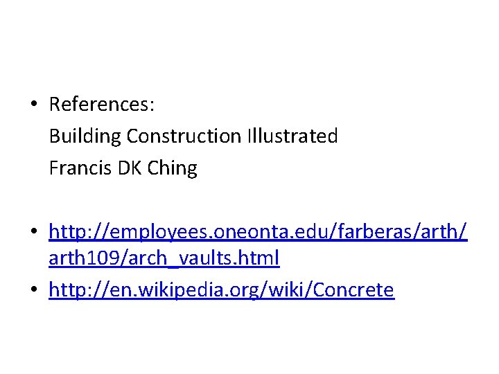  • References: Building Construction Illustrated Francis DK Ching • http: //employees. oneonta. edu/farberas/arth/