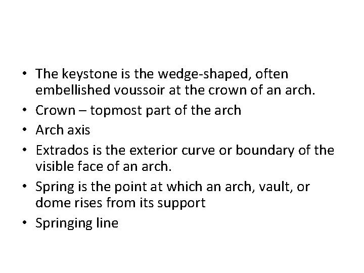  • The keystone is the wedge-shaped, often embellished voussoir at the crown of