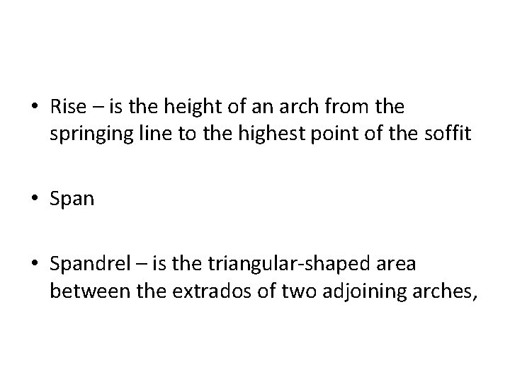  • Rise – is the height of an arch from the springing line