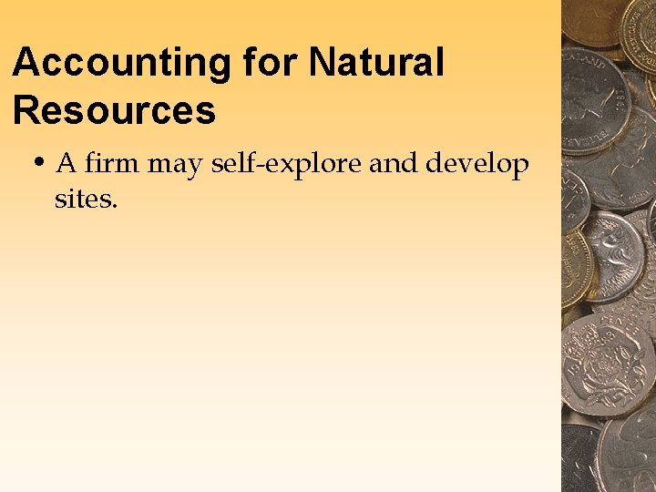 Accounting for Natural Resources • A firm may self-explore and develop sites. 