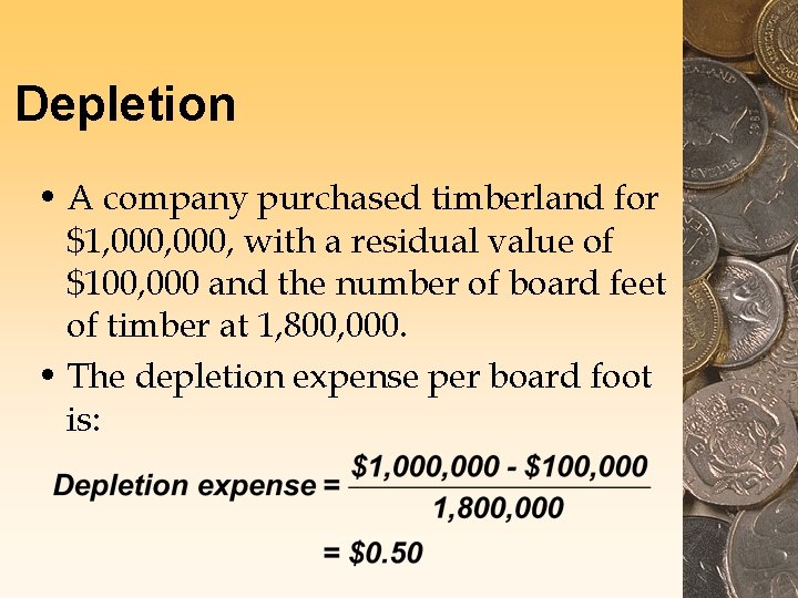 Depletion • A company purchased timberland for $1, 000, with a residual value of