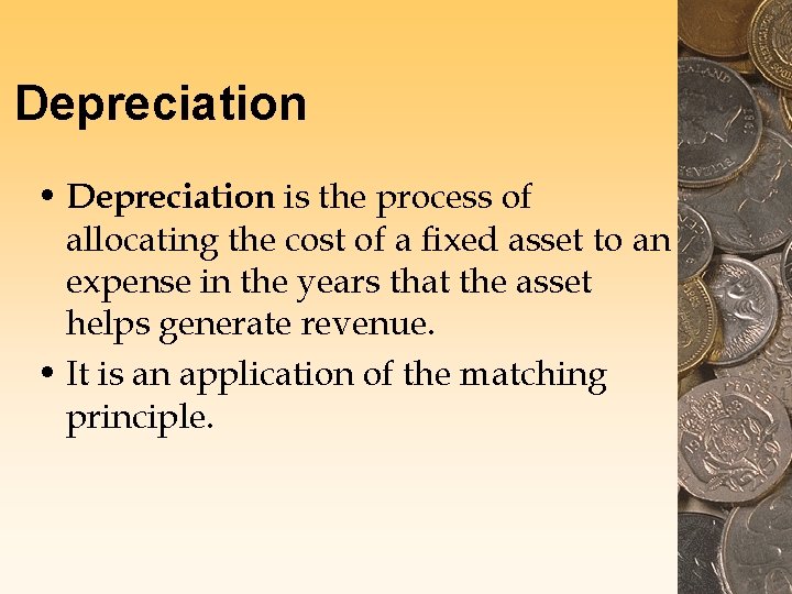 Depreciation • Depreciation is the process of allocating the cost of a fixed asset