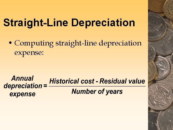 Straight-Line Depreciation • Computing straight-line depreciation expense: 