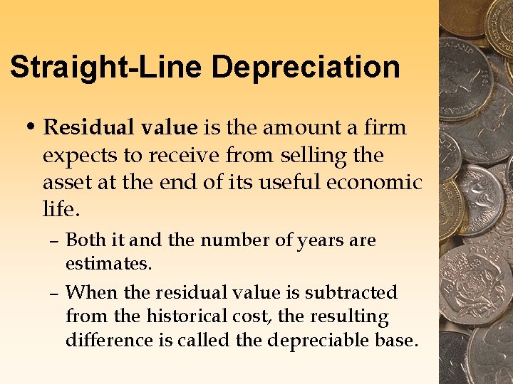 Straight-Line Depreciation • Residual value is the amount a firm expects to receive from