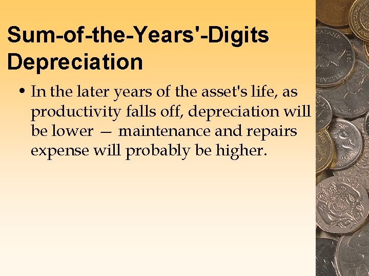 Sum-of-the-Years'-Digits Depreciation • In the later years of the asset's life, as productivity falls