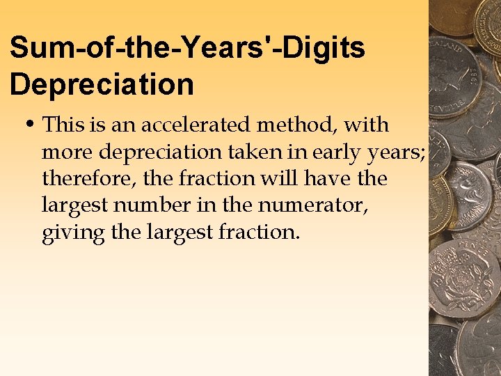 Sum-of-the-Years'-Digits Depreciation • This is an accelerated method, with more depreciation taken in early