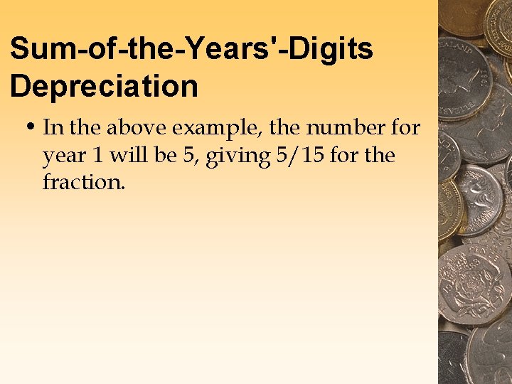 Sum-of-the-Years'-Digits Depreciation • In the above example, the number for year 1 will be