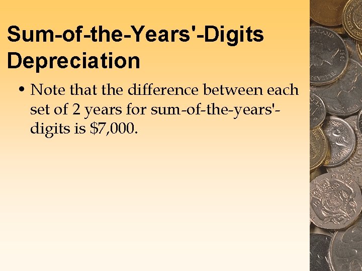 Sum-of-the-Years'-Digits Depreciation • Note that the difference between each set of 2 years for