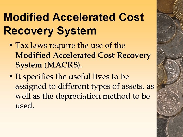 Modified Accelerated Cost Recovery System • Tax laws require the use of the Modified