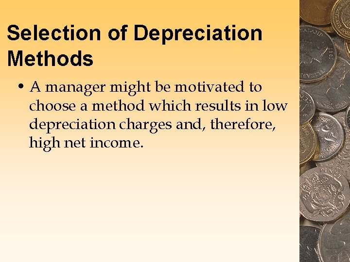 Selection of Depreciation Methods • A manager might be motivated to choose a method