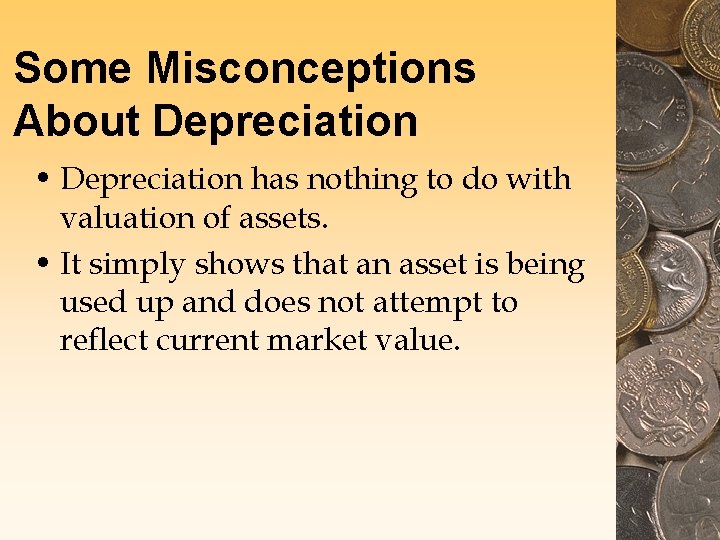 Some Misconceptions About Depreciation • Depreciation has nothing to do with valuation of assets.