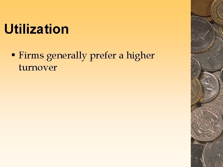 Utilization • Firms generally prefer a higher turnover 