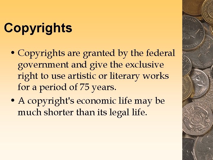 Copyrights • Copyrights are granted by the federal government and give the exclusive right