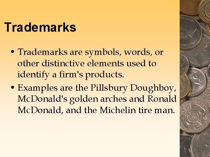 Trademarks • Trademarks are symbols, words, or other distinctive elements used to identify a