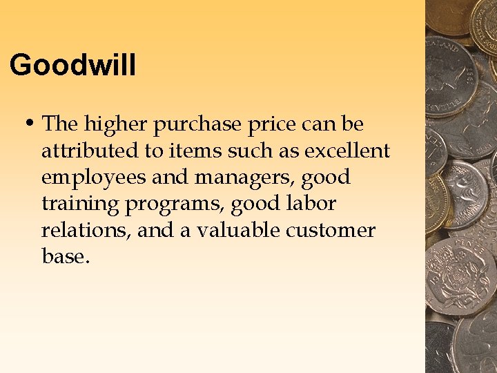 Goodwill • The higher purchase price can be attributed to items such as excellent