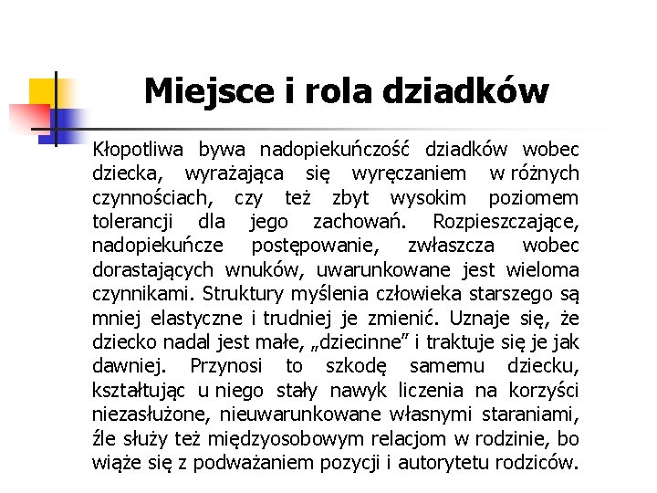 Miejsce i rola dziadków Kłopotliwa bywa nadopiekuńczość dziadków wobec dziecka, wyrażająca się wyręczaniem w