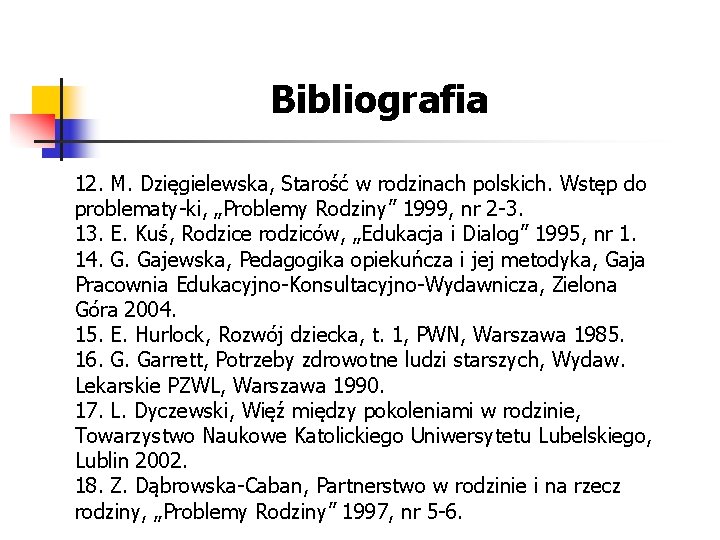 Bibliografia 12. M. Dzięgielewska, Starość w rodzinach polskich. Wstęp do problematy ki, „Problemy Rodziny”