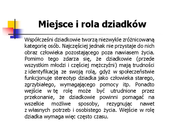 Miejsce i rola dziadków Współcześni dziadkowie tworzą niezwykle zróżnicowaną kategorię osób. Najczęściej jednak nie