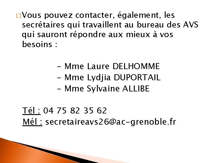 � Vous pouvez contacter, également, les secrétaires qui travaillent au bureau des AVS qui