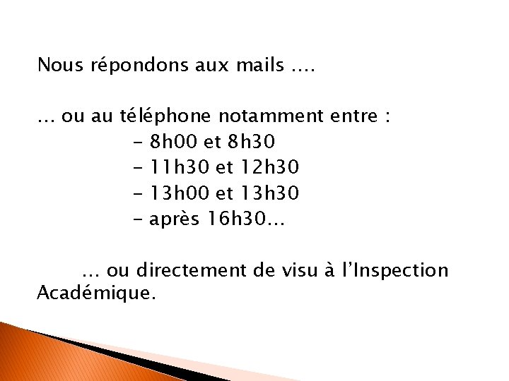 Nous répondons aux mails …. … ou au téléphone notamment entre : - 8