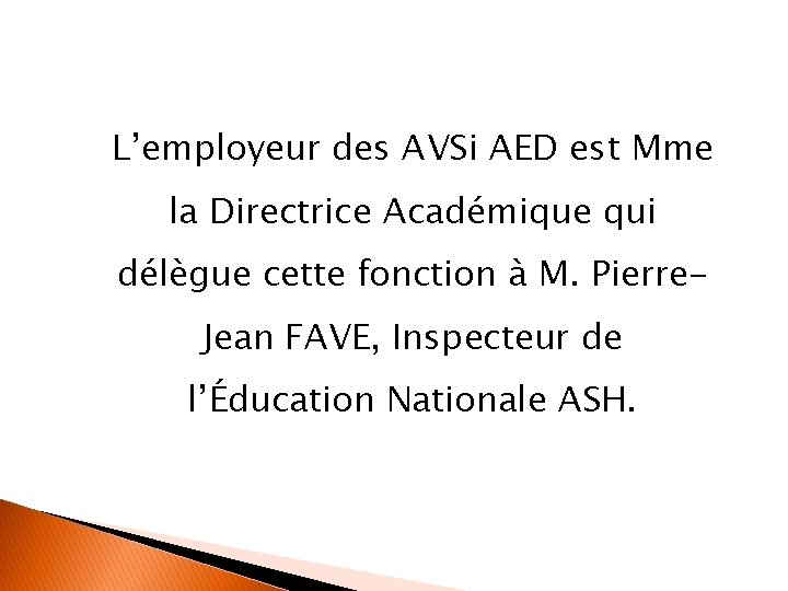 L’employeur des AVSi AED est Mme la Directrice Académique qui délègue cette fonction à