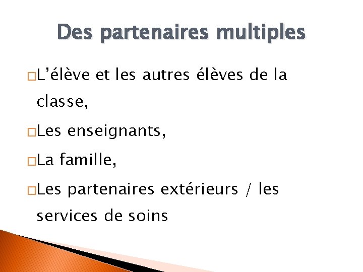 Des partenaires multiples �L’élève et les autres élèves de la classe, �Les �La enseignants,