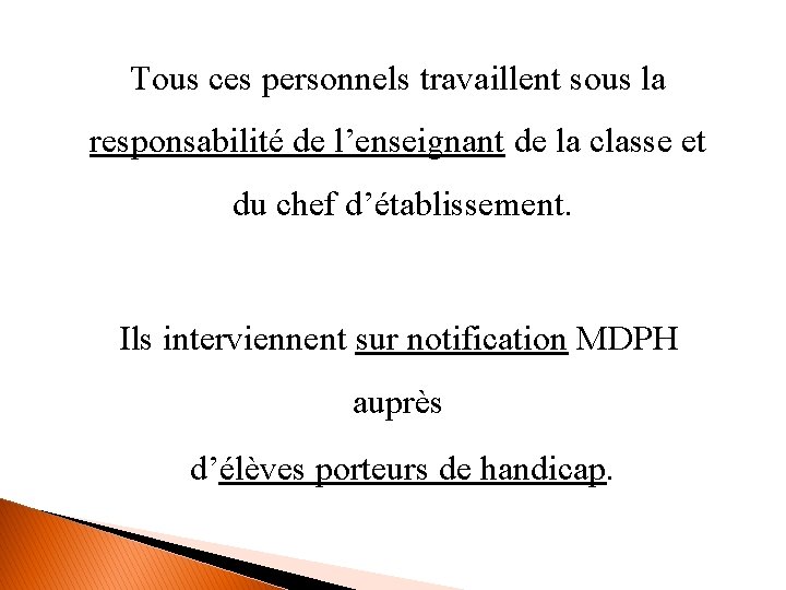 Tous ces personnels travaillent sous la responsabilité de l’enseignant de la classe et du