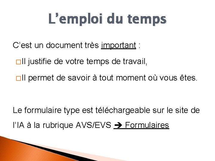 L’emploi du temps C’est un document très important : � Il justifie de votre