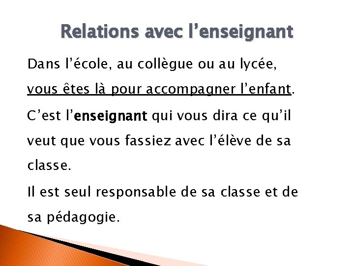 Relations avec l’enseignant Dans l’école, au collègue ou au lycée, vous êtes là pour