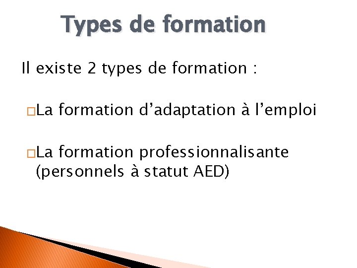 Types de formation Il existe 2 types de formation : �La formation d’adaptation à