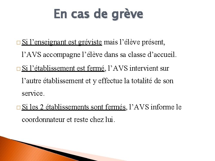 En cas de grève � Si l’enseignant est gréviste mais l’élève présent, l’AVS accompagne